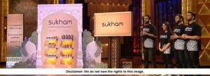 Sukham’s Pitch on Shark Tank India: A Never-to-be-Forgotten Experience